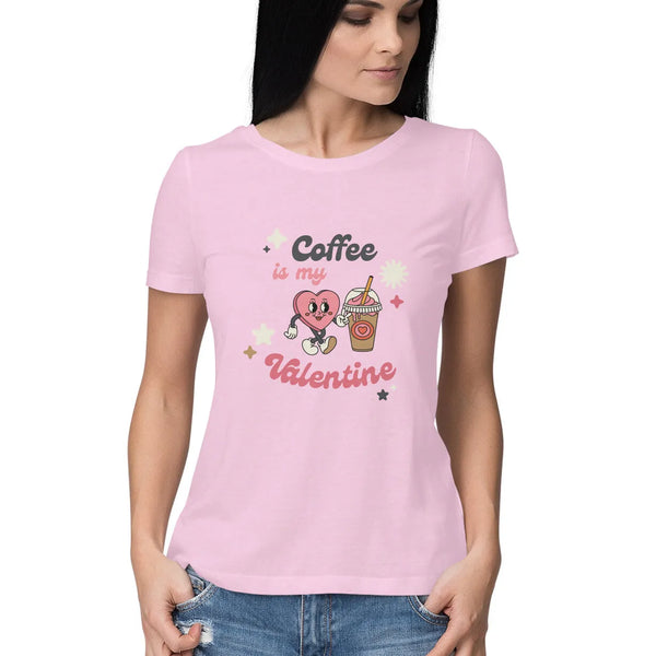 Coffee Valentine Typographic Half Sleeves Cotton T-shirt for Women - GottaGo.in