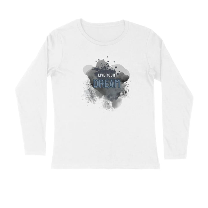 Live Your Dream Typography Full Sleeves Cotton T-shirt For Men - GottaGo.in
