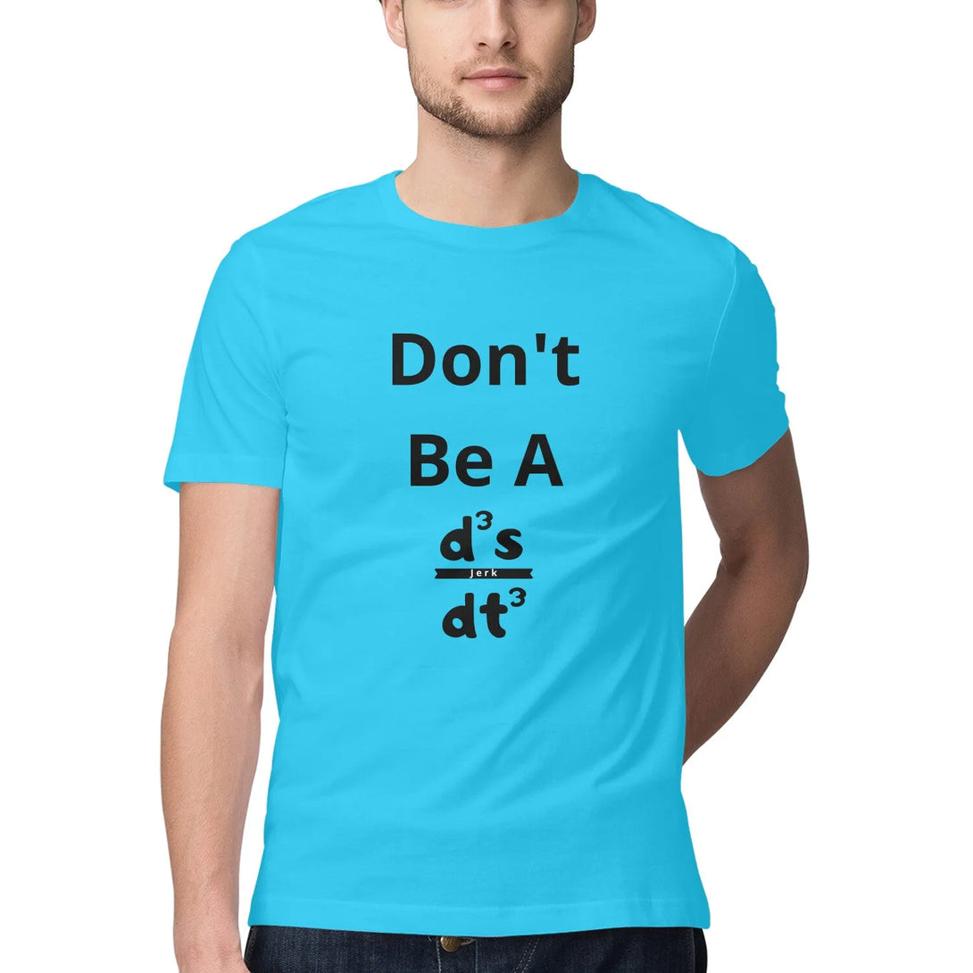 Don't Be A Jerk Round Neck Half Sleeves T-shirt for Men - GottaGo.in
