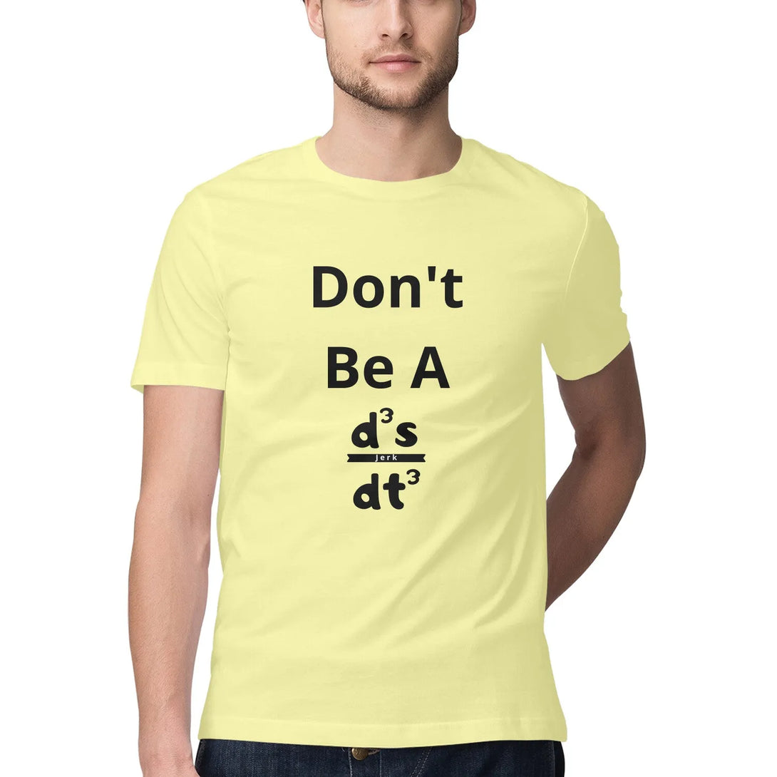 Don't Be A Jerk Round Neck Half Sleeves T-shirt for Men - GottaGo.in