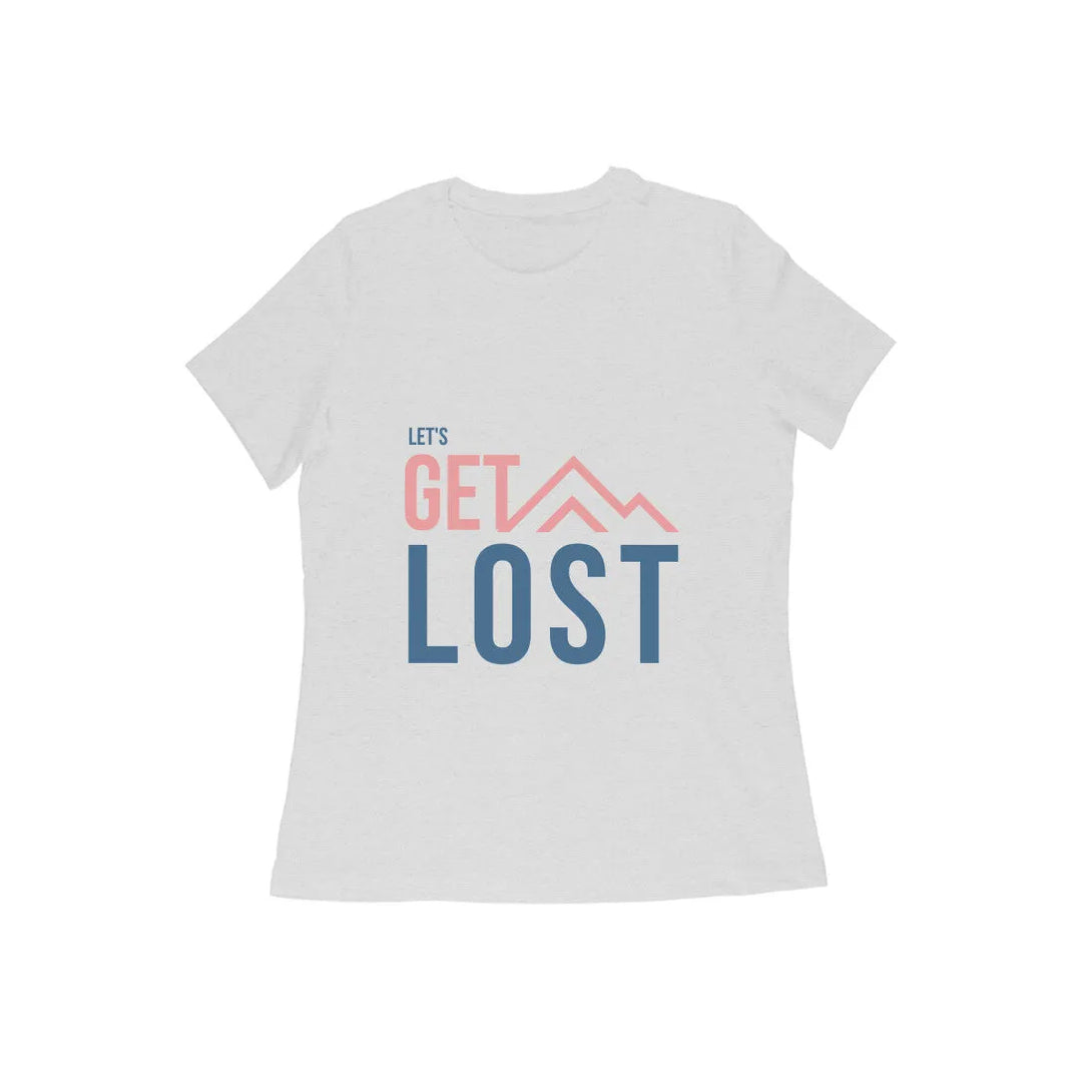 Lets Get Lost Half Sleeves Round Neck T-shirt for Women - GottaGo.in